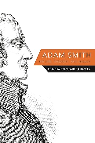 adam smith his life thought and legacy 1st edition ryan hanley 0691154058, 978-0691154053