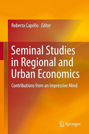 seminal studies in regional and urban economics contributions from an impressive mind 1st edition roberta
