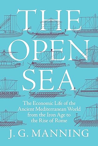 the open sea the economic life of the ancient mediterranean world from the iron age to the rise of rome 1st