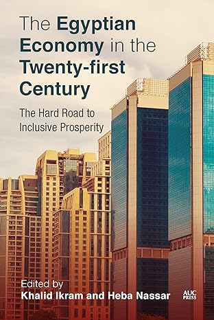the egyptian economy in the twenty first century the hard road to inclusive prosperity 1st edition khalid