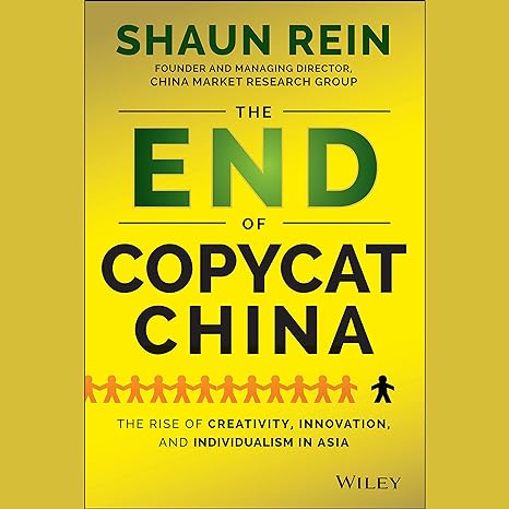 the end of copycat china the rise of creativity innovation and individualism in asia 1st edition shaun rein