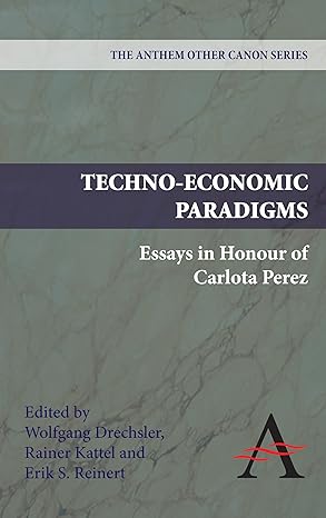 techno economic paradigms essays in honour of carlota perez 1st edition wolfgang drechsler ,rainer kattel