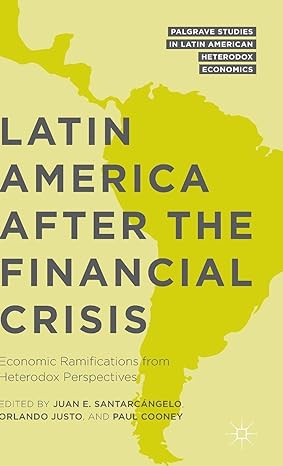 latin america after the financial crisis economic ramifications from heterodox perspectives 1st edition juan