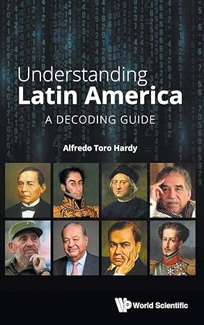 understanding latin america a decoding guide 1st edition alfredo toro hardy 9813229942, 978-9813229945
