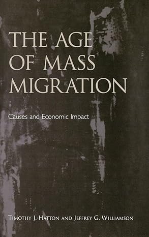 the age of mass migration causes and economic impact 1st edition timothy j hatton ,jeffrey g williamson