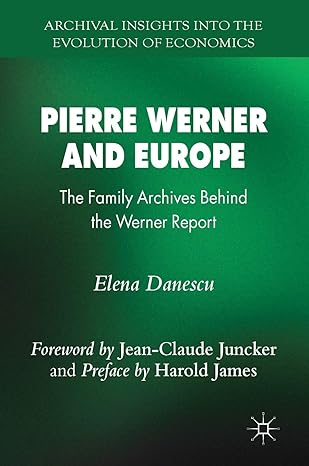 pierre werner and europe the family archives behind the werner report 1st edition elena danescu 3319962949,