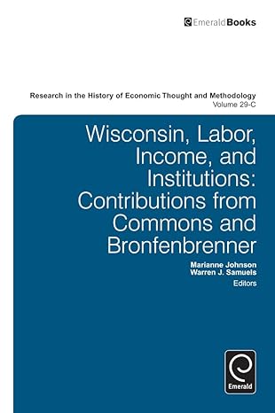 wisconsin labor income and institutions contributions from commons and bronfenbrenner 1st edition marianne