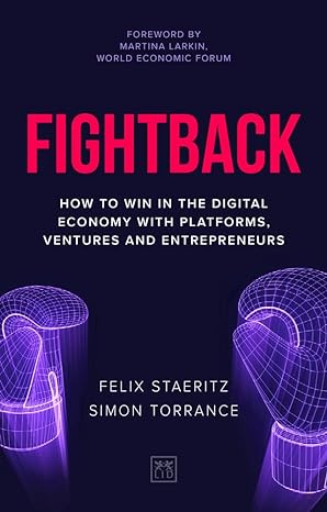 fightback how to win in the digital economy with platforms ventures and entrepreneurs 1st edition felix