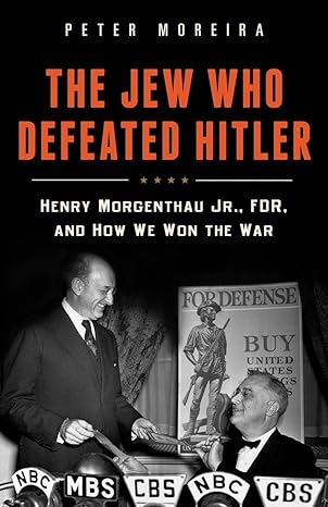 The Jew Who Defeated Hitler Henry Morgenthau Jr Fdr And How We Won The War