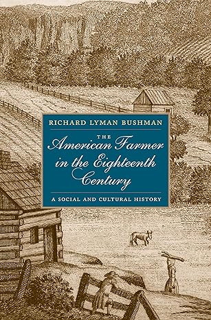 the american farmer in the eighteenth century a social and cultural history 1st edition richard l bushman