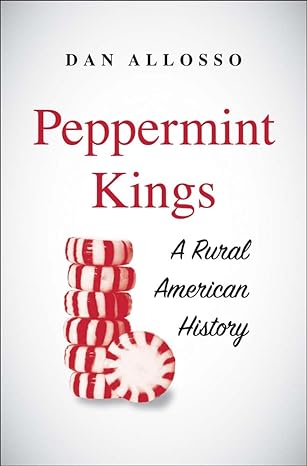 peppermint kings a rural american history 1st edition dan allosso 0300236824, 978-0300236828