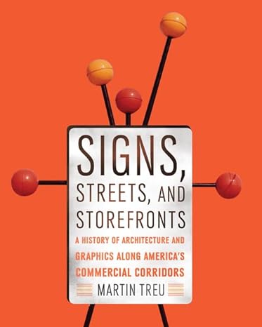 signs streets and storefronts a history of architecture and graphics along americas commercial corridors 1st