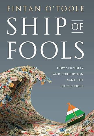 ship of fools how stupidity and corruption sank the celtic tiger 1st edition fintan o'toole 1586488813,