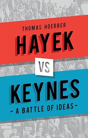 hayek vs keynes a battle of ideas 1st edition thomas hoerber 1780237308, 978-1780237305