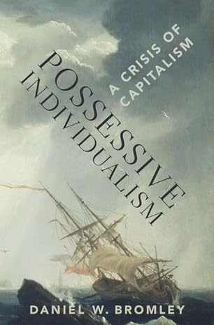 possessive individualism a crisis of capitalism 1st edition daniel w bromley 0190062843, 978-0190062842