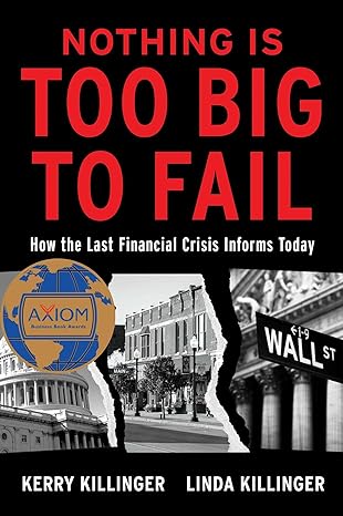 nothing is too big to fail how the last financial crisis informs today 1st edition kerry killinger ,linda