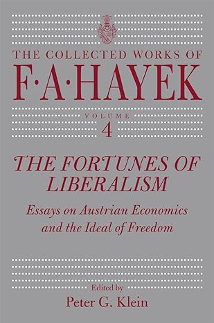 the fortunes of liberalism essays on austrian economics and the ideal of freedom 1st edition f a hayek ,peter