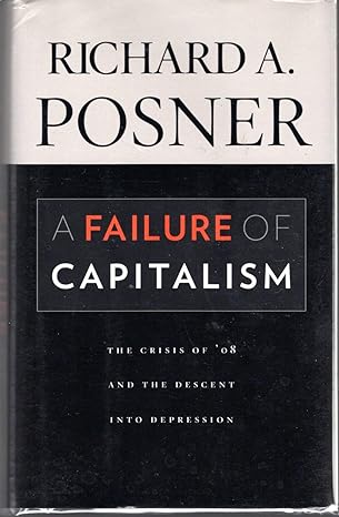 a failure of capitalism the crisis of 08 and the descent into depression 1st edition richard a posner