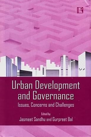 urban development and governance issues concerns and challenges 1st edition jasmeet sandhu ,gurpreet bal