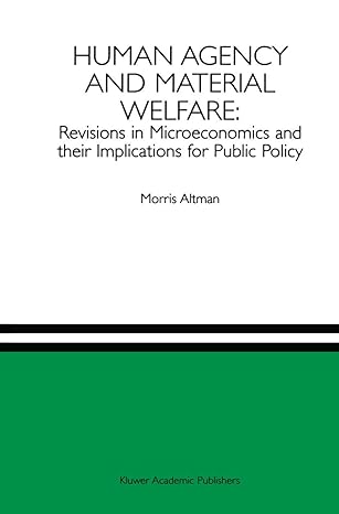 human agency and material welfare revisions in microeconomics and their implications for public policy 1996th