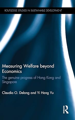 measuring welfare beyond economics the genuine progress of hong kong and singapore 1st edition claudio o
