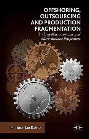 offshoring outsourcing and production fragmentation linking macroeconomic and micro /business perspectives