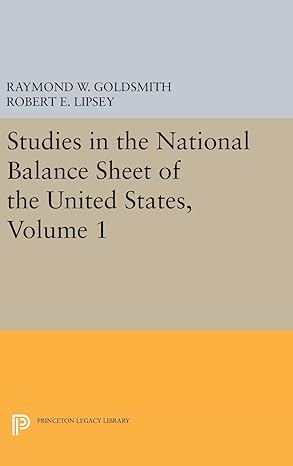 studies in the national balance sheet of the united states volume 1 1st edition raymond william goldsmith
