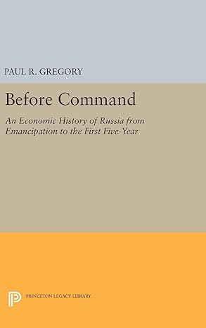 before command an economic history of russia from emancipation to the first five year 1st edition paul r