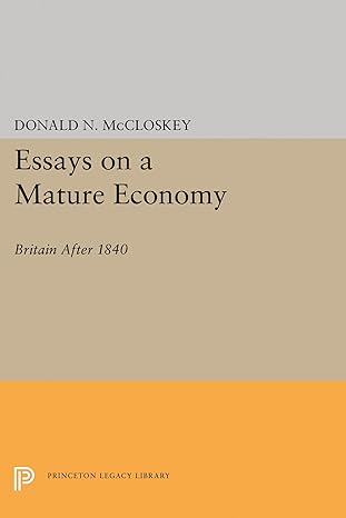 essays on a mature economy britain after 1840 1st edition donald n mccloskey 0691646902, 978-0691646909