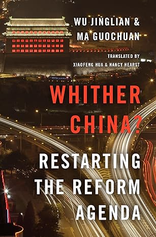 whither china restarting the reform agenda 1st edition wu jinglian ,ma guochuan ,xiaofeng hua ,nancy hearst