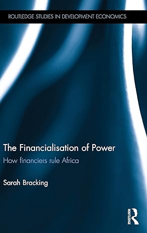 the financialisation of power how financiers rule africa 1st edition sarah bracking 0415538513, 978-0415538510