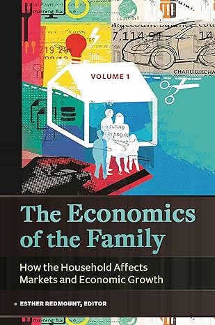 the economics of the family 2 volumes how the household affects markets and economic growth 2 volumes 1st