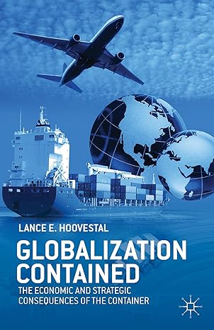 globalization contained the economic and strategic consequences of the container 2013th edition l hoovestal