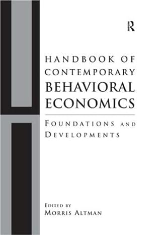 handbook of contemporary behavioral economics foundations and developments 1st edition morris altman
