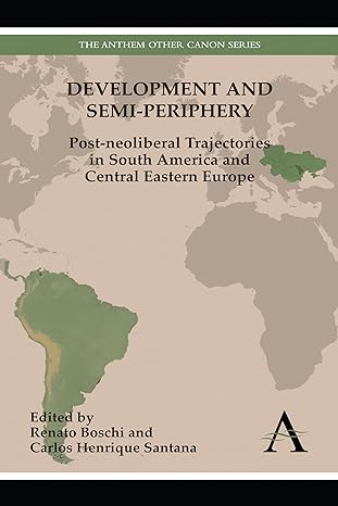 development and semi periphery post neoliberal trajectories in south america and central eastern europe 1st