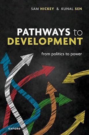 pathways to development from politics to power 1st edition prof samuel hickey ,prof kunal sen 0198872569,