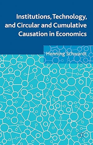 institutions technology and circular and cumulative causation in economics 2013th edition henning schwardt