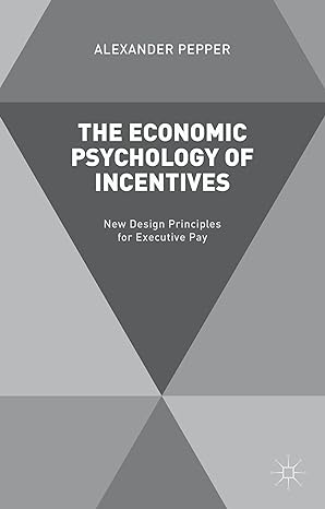 the economic psychology of incentives new design principles for executive pay 2015th edition a pepper