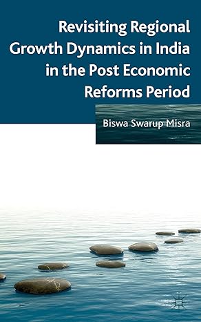 revisiting regional growth dynamics in india in the post economic reforms period 2013th edition b misra