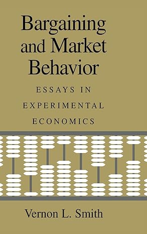 bargaining and market behavior essays in experimental economics 1st edition vernon l smith 0521584507,