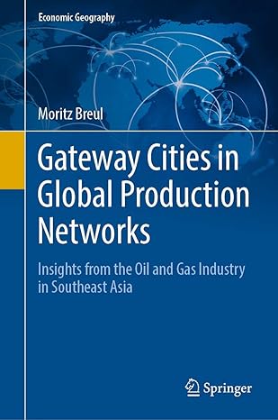 gateway cities in global production networks insights from the oil and gas industry in southeast asia 1st