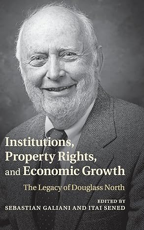 institutions property rights and economic growth the legacy of douglass north 1st edition sebastian galiani