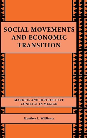 social movements and economic transition markets and distributive conflict in mexico 1st edition heather l