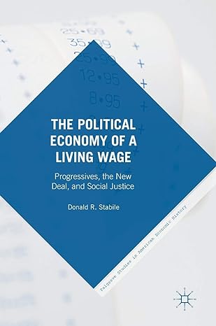 the political economy of a living wage progressives the new deal and social justice 1st edition donald