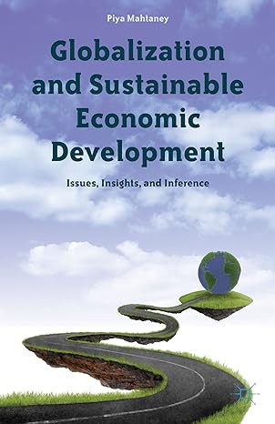 globalization and sustainable economic development issues insights and inference 2013th edition piya mahtaney