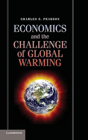 economics and the challenge of global warming 1st edition charles s pearson 1107011515, 978-1107011519