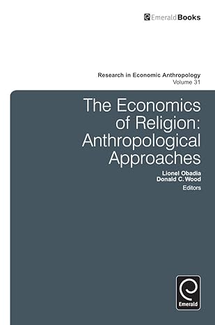 Research In Economic Anthropology Volume 31 The Economics Of Religion Anthropological Approaches