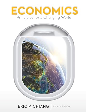 economics principles for a changing world 4th edition eric chiang 1464186669, 978-1464186660