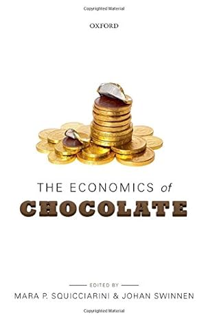 the economics of chocolate 1st edition mara p squicciarini ,johan swinnen 0198726449, 978-0198726449