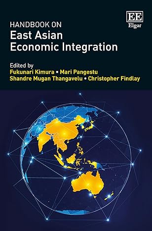 handbook on east asian economic integration 1st edition fukunari kimura ,mari pangestu ,shandre m thangavelu